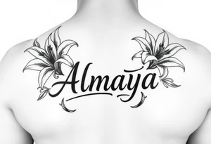 The name Almaya Lily but the lilies will have to surround the name Almaya. tattoo idea