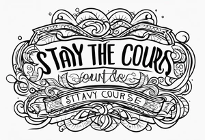 Stay the course tattoo idea