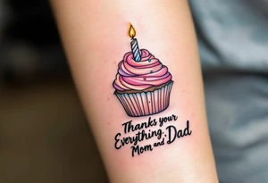 A candy-colored cupcake with a candle and the words “Thanks for Everything, Mom and Dad” in script. tattoo idea