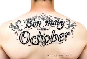 Kody n Whitney lettering and designs
Born may and October tattoo idea