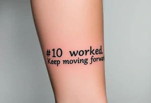 “#10 worked. Keep moving forward” tattoo idea