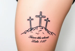 Three catholic crosses on Mountain. With verse Luke 1:37 below it. Put a lot of detail. More detail tattoo idea