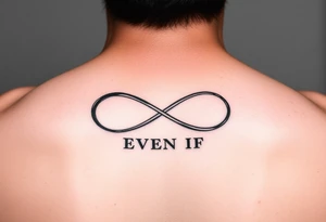 simple yet unique infinity symbol with the words "EVEN IF" tattoo idea