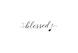 I need a fine line tattoo that has the word “blessed” going vertical and on the left side a cross and on the right side a music note tattoo idea