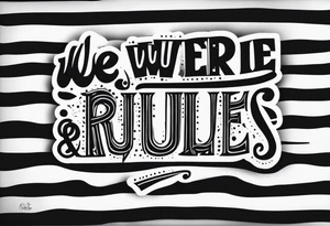 crea un tatuaje con las siguientes lineas: "We were searching for reasons
To play by the rules
But we quickly found
It was just for fools" tattoo idea