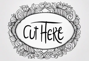 "Cut here" lettering tattoo design tattoo idea