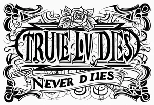 Old English font graffitti true love never dies tattoo idea