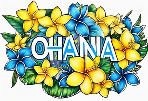 The word ohana surrounded by 
two blue plumerias, two yellow plumerias tattoo idea