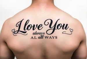I Love You
Always
All Ways tattoo idea