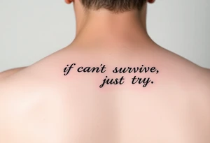 The lyrics “if you can’t survive, just try” in a fancy font on an arm tattoo idea