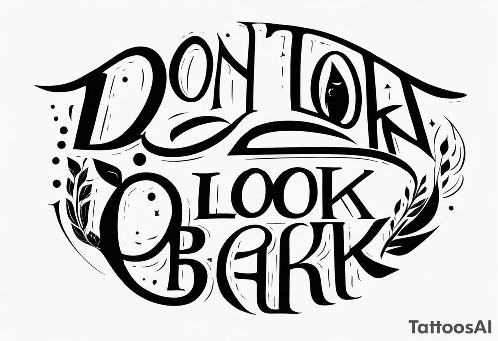 A tattoo with words only. The words are “Don’t look back” tattoo idea
