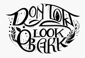 A tattoo with words only. The words are “Don’t look back” tattoo idea