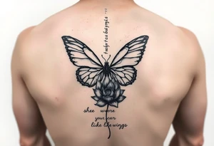 butterfly with cracked wings and lotus flower with quote that says “she wore her scars like wings” all down spine but very elegant towards lower back tattoo idea