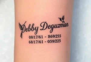 Tattoo of the exact name Debby Deguzman in chunky curly cursive with the exact dates of 08/17/61-05/29/25 surrounded by 1 hummingbird and 1 rose tattoo idea
