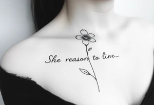 "She gave me a reason to live" as the stem of the flower tattoo idea