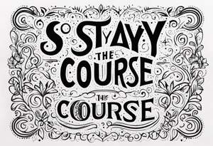 Stay the course tattoo idea