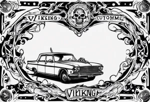 I want a tattoo of an old vintage open ceiling car and a skeleton in the back with the name “Viking Customs” incorporated in the design tattoo idea