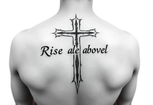 cross tattoo with thorns saying rise above all tattoo idea