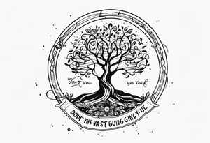 Tree of life combination with the text of "dont waste your time back you're not going that way" tattoo idea