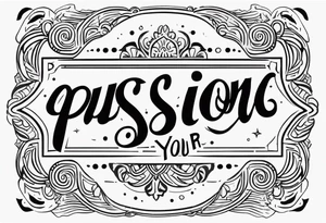 pursue your passion tattoo idea