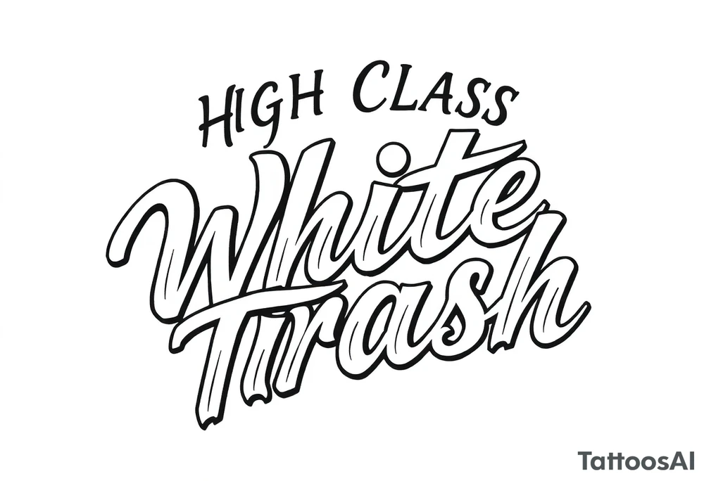 Script  of High Class White Trash in Chicano style tattoo lettering tattoo idea