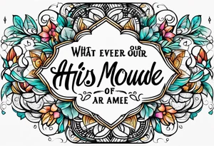 Script lettering saying"What ever our souls are made of, his and mine are the same" tattoo idea