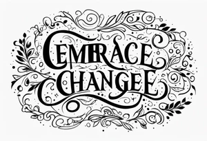 Embrace change tattoo idea