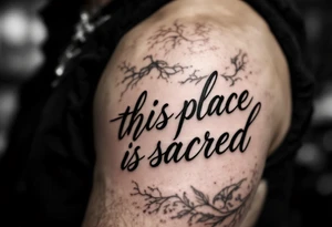 Text that says this place is sacred tattoo idea