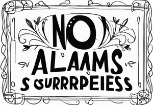 "no alarms and no surprises" in a handwritten font tattoo idea