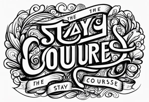 Stay the course tattoo idea