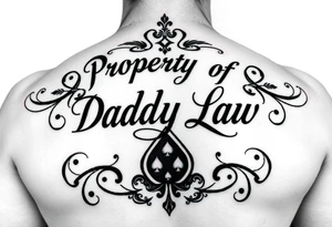 Lettering in calligraphy/cursive that says:
Property of
Daddy Law

Somewhere in there a queen of spades. 
tattoo is going to be for a thicker female on their lower back tattoo idea