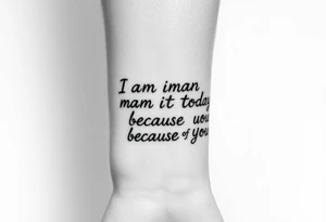 i am the man i am today because of you tattoo idea