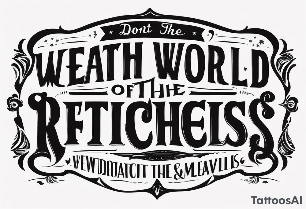 Dont let the wealth of the world distract from the riches that await tattoo idea