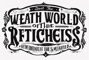 Dont let the wealth of the world distract from the riches that await tattoo idea