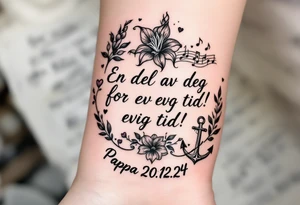 make a quote that says "En del av deg for evig tid! Pappa 20.12.24" Surrounded by gladiolus, music notes, hearts and an anchor tattoo idea