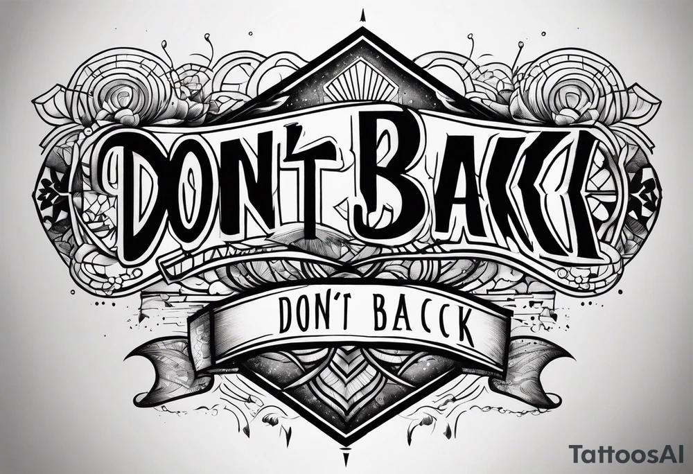 A tattoo with words only. The words are “Don’t look back” tattoo idea