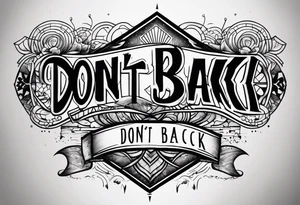 A tattoo with words only. The words are “Don’t look back” tattoo idea