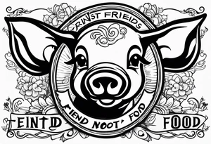 cute piglet with text 'friends not food' tattoo idea