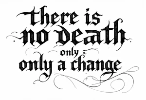 there is no death only a change of worlds tattoo idea
