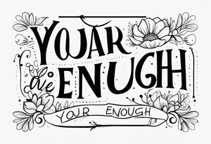 You are enough tattoo idea