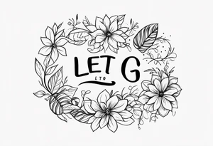 Elegant but simple design of the words Let Go tattoo idea
