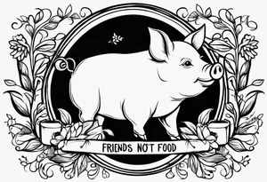 cute pig or piglet.
with text: "friends not food" 

only very thin lines. no shading. black and white only. simple outline only tattoo idea