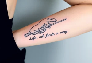 Jurassic Park logo with the dinosaur holding a big stick but with "Life, uh, finds a way" instead of the words "Jurassic Park" tattoo idea