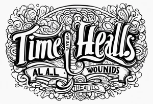 Time heals all wounds tattoo idea