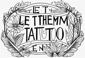 Let Them tattoo verse, vintage letters tattoo idea