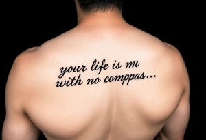 Want ‘your life is a map with no compass’ quote on my forearm tattoo idea