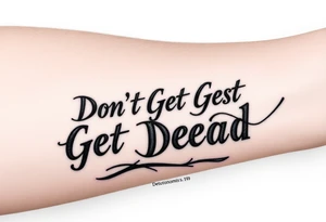 I want a cool design that includes the words “Don’t Get Dead” and includes the scripture reference Deuteronomy 30:19. tattoo idea