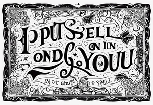 i put a spell on you in old english tattoo idea