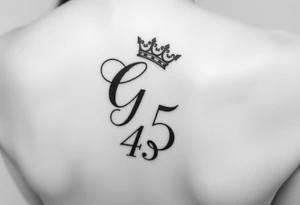 Capital G letter handwritten script with a crown tilted to the left on the front right shoulder on top of a number 45 tattoo idea