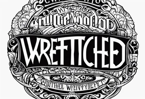 “Wretched” tattoo idea
